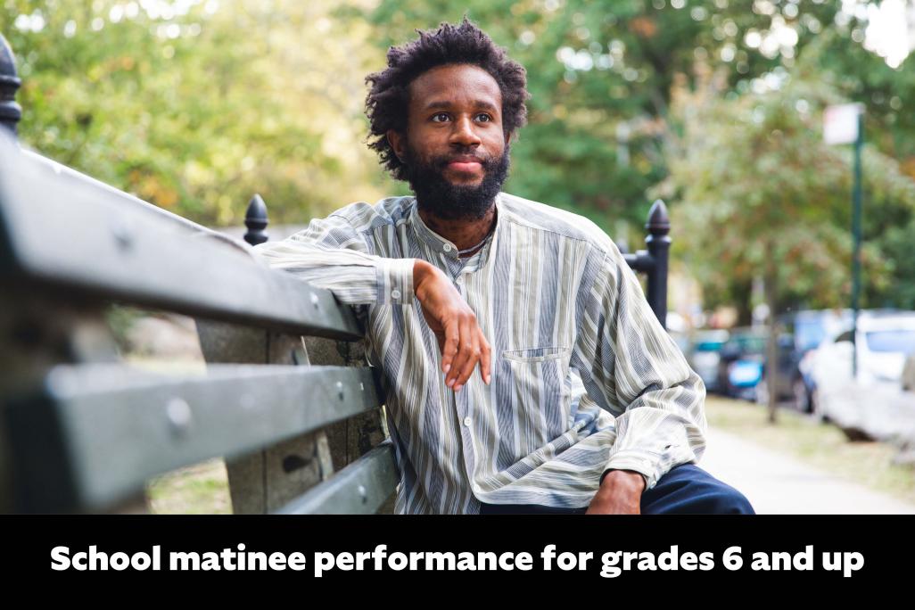 Image of JJJJJerome Ellis with text in lower frame that reads 'School matinee performance for grades 6 and up'