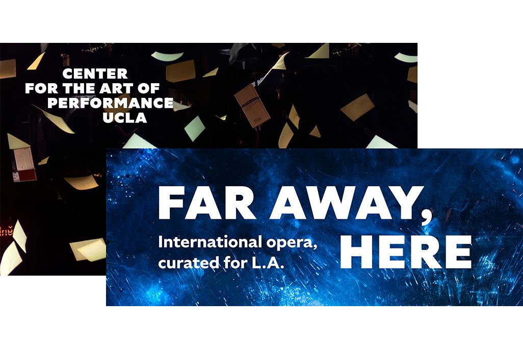A collage of two images against a white backdrop. The background image features a blacked out stage with papers falling from the ceiling and the CAP UCLA logo super imposed in the upper lefthand corner. The foreground image is positioned to the lower right and features an image of scratched glass illuminated by blue light with words 'FAR AWAY, HERE International opera, curated for L.A.' superimposed in white text