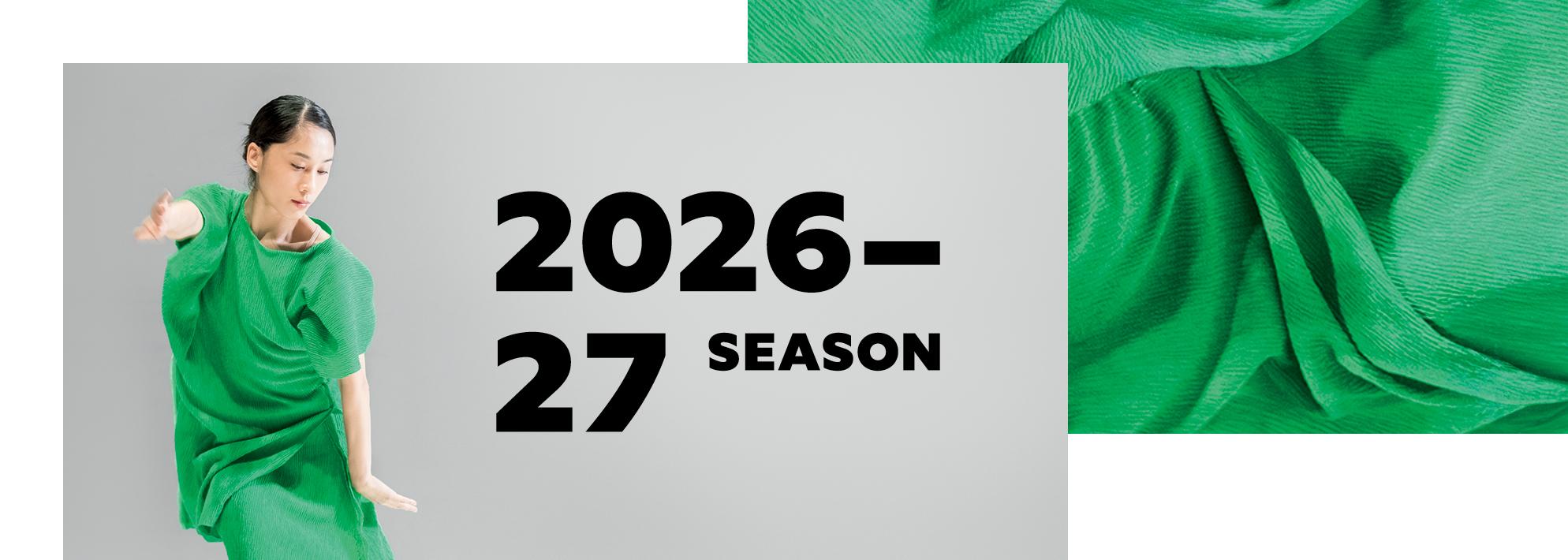 A collage image with a white square backdrop base. Overlayed in the background is a close up image of green fabric. In the foreground is a photo of a dancer wearing a dress made of the green fabric, striking a pose in front of a grey backdrop and looking downwards to the side. In black text overlaid next to the dancer are the words ‘2026-27 season.’